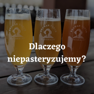 Dlaczego piwo w browarze toruńskim jest niepasteryzowane
